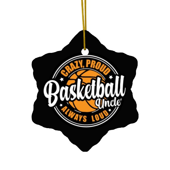 Crazy Proud Always Loud Basketball Uncle Funny Ceramic Ornaments