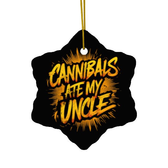 Cannibals Ate My Uncle: Political satire Ceramic Ornaments