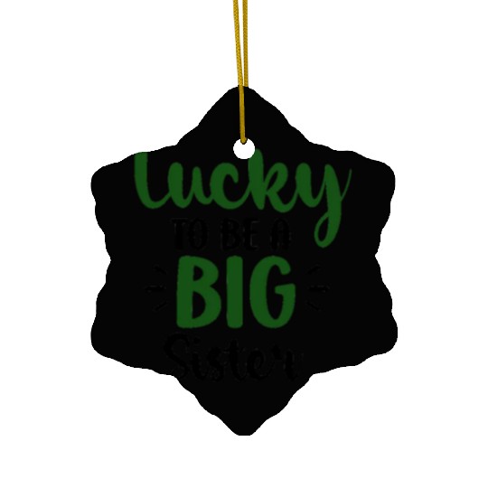 Lucky be big sister - Happy big sister, brother - Ceramic Ornaments