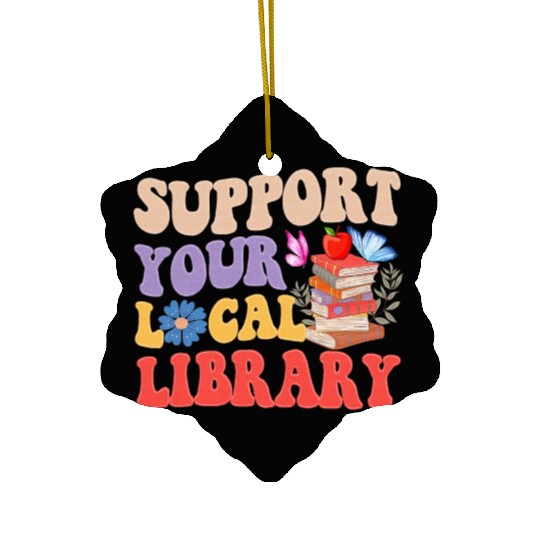 Support Your Local Library Book Reader Lover Ceramic Ornaments