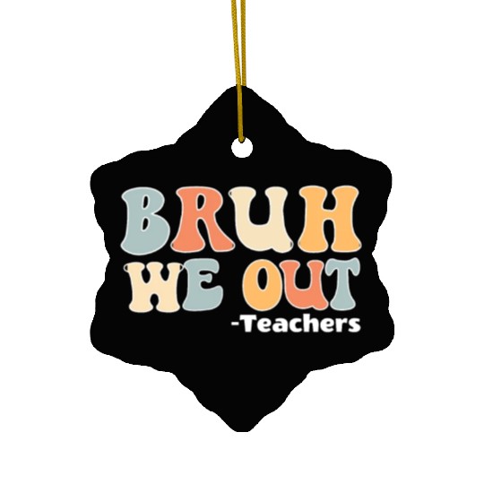 Bruh We Out Happy Last Day Of School Teacher Ceramic Ornaments