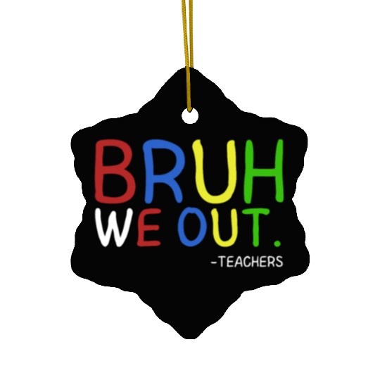 Bruh We Out Teachers Teacher Summer End Of School Ceramic Ornaments