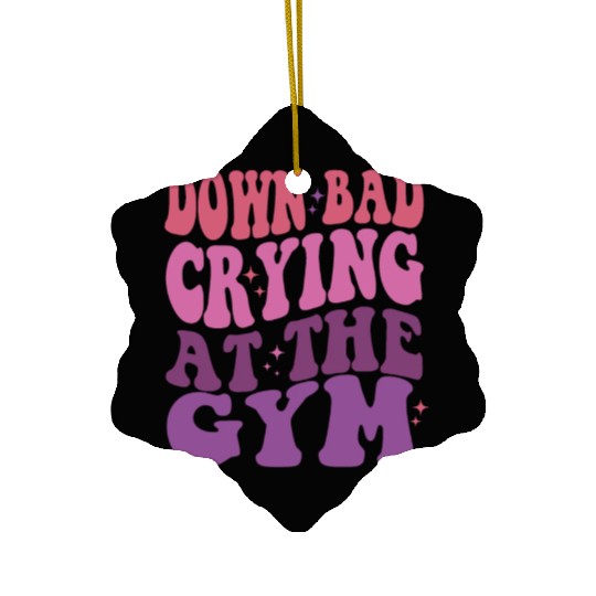 Down Bad Crying At The GYM Workout Training Ceramic Ornaments