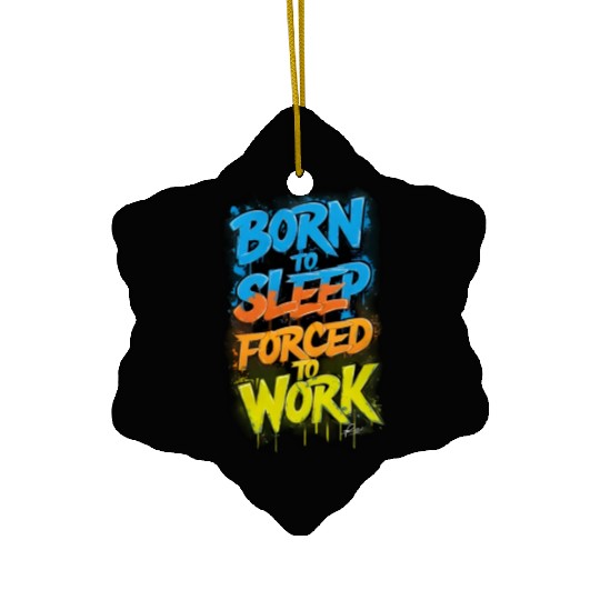 " Born to sleep Forced to work ", cool Quot Ceramic Ornaments
