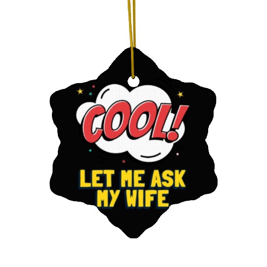 Let Me Ask My Wife Ceramic Ornaments