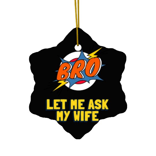 Let Me Ask My Wife Ceramic Ornaments
