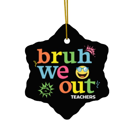 Bruh We Out Teachers Ceramic Ornaments