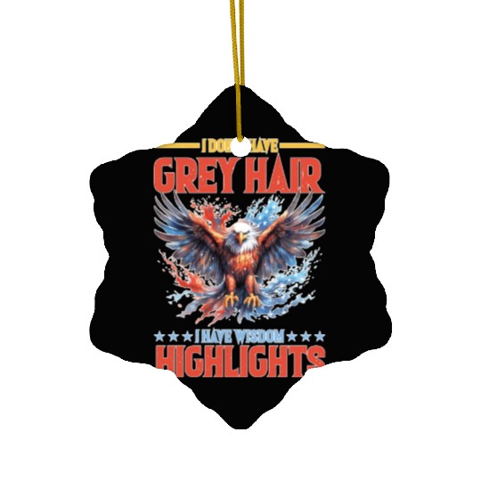 I Don't Have Grey Hair I Have Wisdom Highlights Ceramic Ornaments
