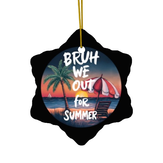 Bruh We Out For Beach end of school year teacher Ceramic Ornaments