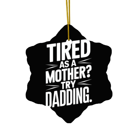Tired As A Mother Try Dadding Ceramic Ornaments