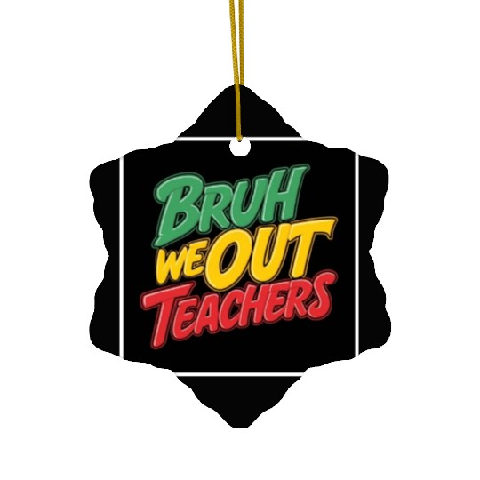 Bruh We Out Teachers end of school year teacher Ceramic Ornaments