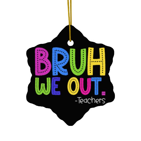 End Of School Year Teacher Summer Bruh Ceramic Ornaments