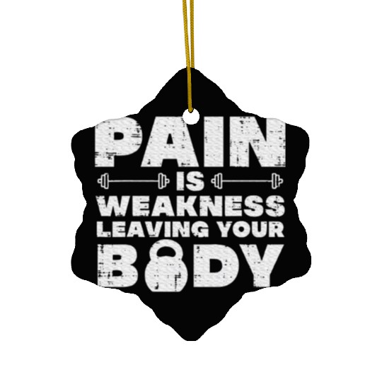 Pain Is Weakness Leaving Your Body Gym Workout Ceramic Ornaments