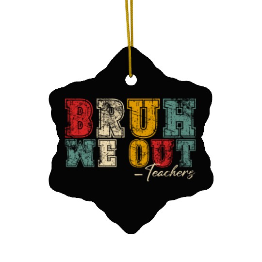 Bruh We Out Teachers Happy Last Day Of School Ceramic Ornaments