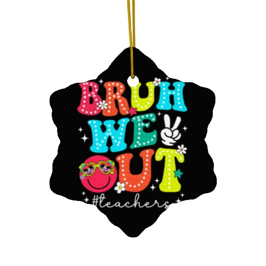 Bruh We Out Teachers End Of School Year Teacher Ceramic Ornaments