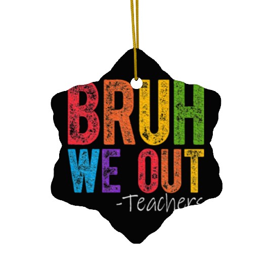 Bruh We Out Teachers End Of School Year Teacher Ceramic Ornaments