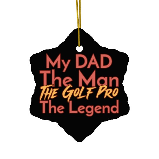 My Dad The Man The Legend The Golf Pro Ceramic Ornaments