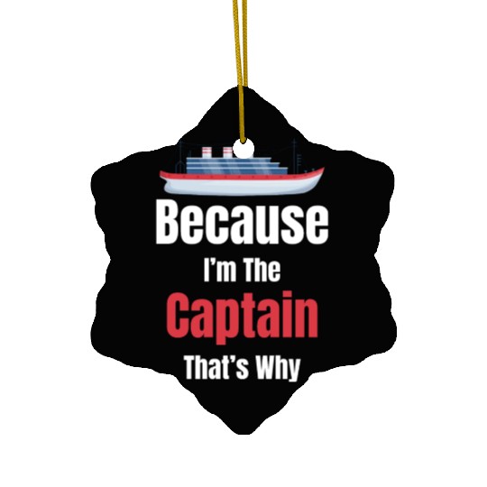 Because I'm The Captain That's Why Cruise Sailing Ceramic Ornaments