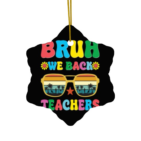 Bruh We Out Teachers End Of School Year Teacher Ceramic Ornaments
