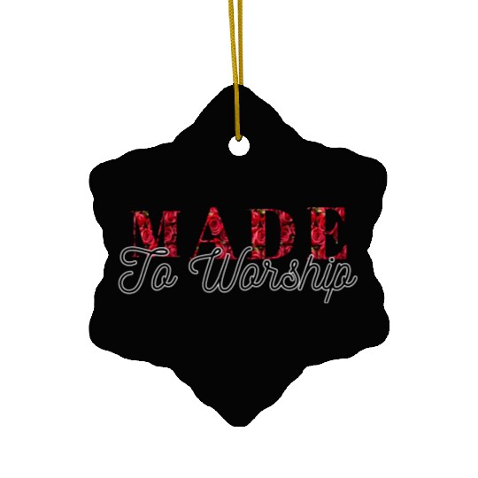 Made to worship Ceramic Ornaments