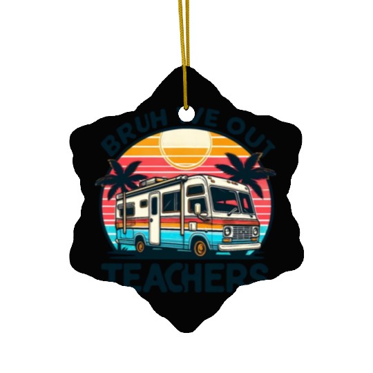 Bruh We Out Teachers Last Day Of School Teachers Ceramic Ornaments