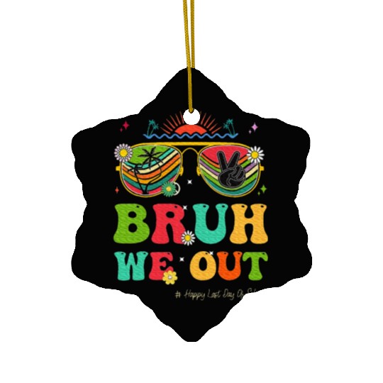 Bruh We Out Last Day Of School Teacher Boy Ceramic Ornaments