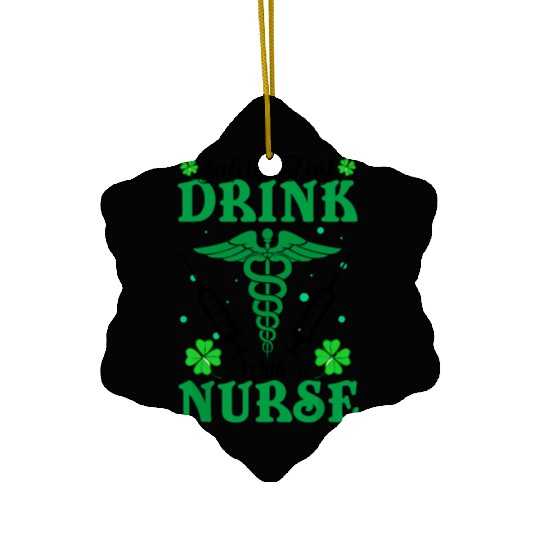 Safety First Drink With A Nurse St Patrick's Day Ceramic Ornaments