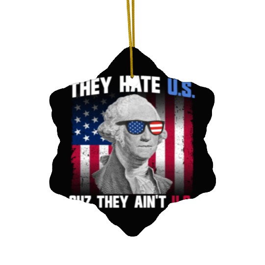 They Hate US Cuz They Ain't US George Washington Ceramic Ornaments