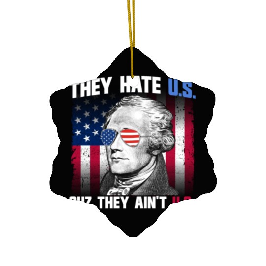 They Hate US Cuz They Ain't US Alexander Hamilton Ceramic Ornaments