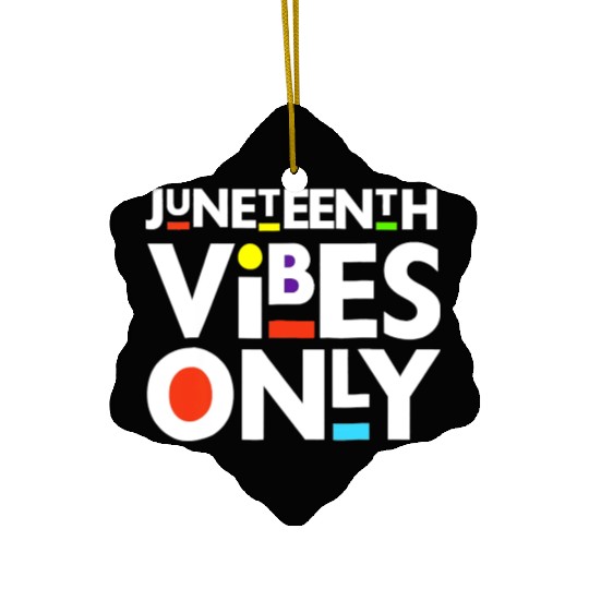 Juneteenth Black Freedom Juneteenth Vibes Only Ceramic Ornaments