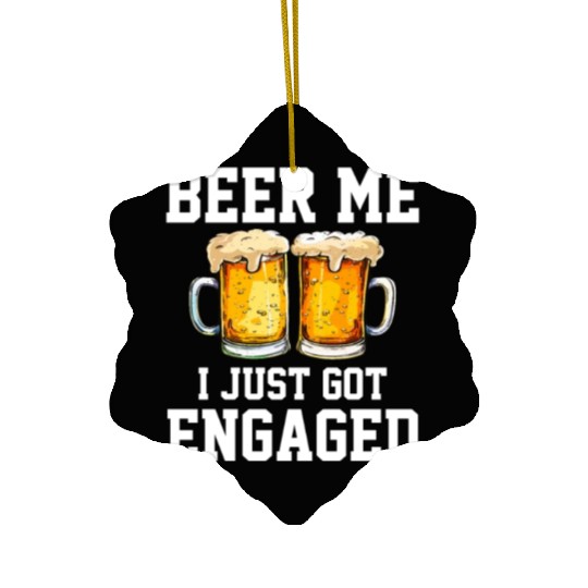 Beer Me I Just Got Engaged, engagement Ceramic Ornaments