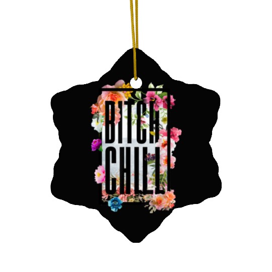 Chill Bitch Funny Inappropriate Adult Ceramic Ornaments