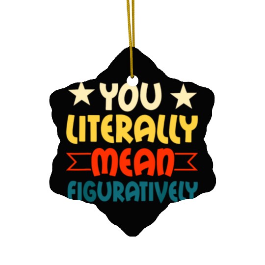 You Literally Mean Figuratively English Teacher Gr Ceramic Ornaments