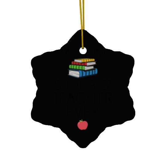 Teacher Baby - My Mom is the Best Teacher Ever Ceramic Ornaments