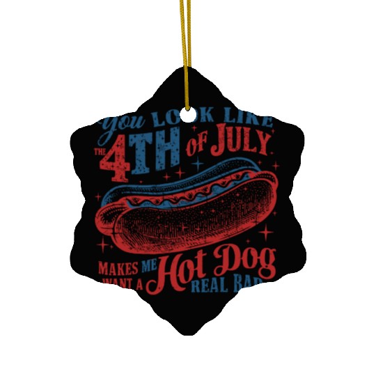 You Look Like 4th Of July Makes Me Want A Hot Dog Ceramic Ornaments