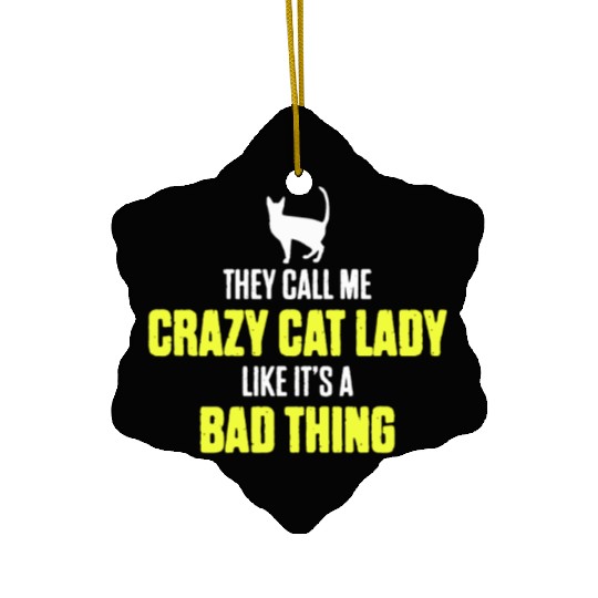 They Call Me Crazy Cat Lady Like It's A Bad Thing Ceramic Ornaments