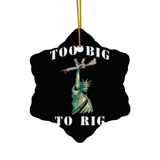 Too Big to Rig 2024 Trump Saying Trump 2024 Ceramic Ornaments