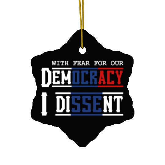 With Fear For Our Democracy I Dissent Election Ceramic Ornaments