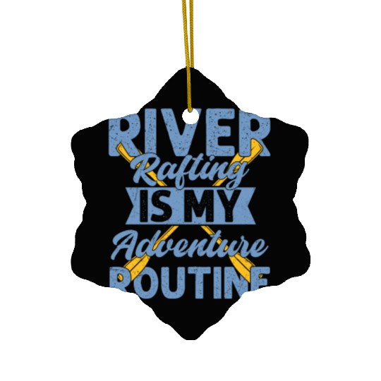 River Rafting Is My Adventure Routine Paddling Whi Ceramic Ornaments