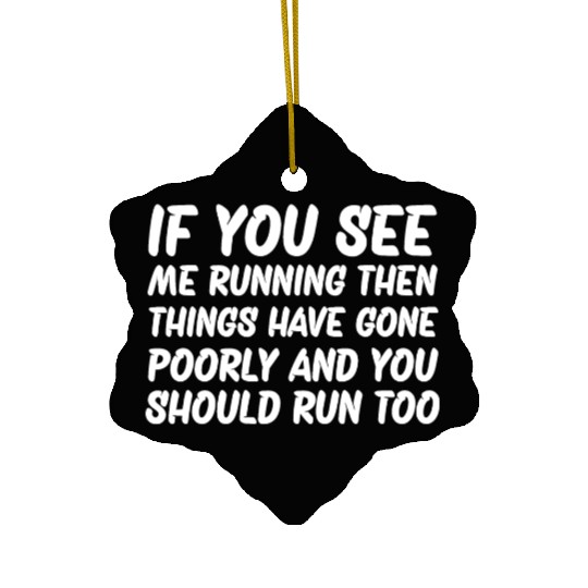 If You See me Running Then Things Have Gone Poorly Ceramic Ornaments