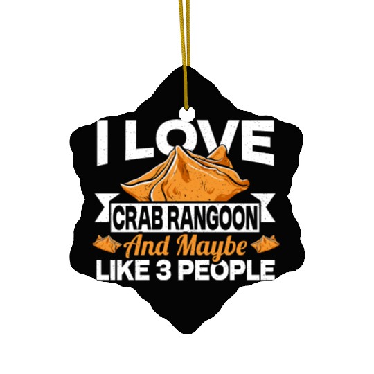 I Love Crab Rangoon And Maybe 3 People Ceramic Ornaments