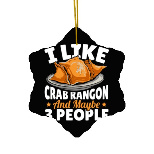 I Like Crab Rangoon And Maybe 3 People Ceramic Ornaments
