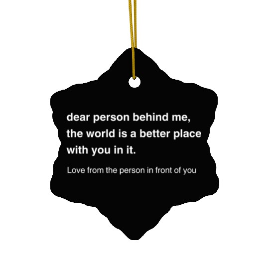 Dear Person Behind Me Positive Message Ceramic Ornaments