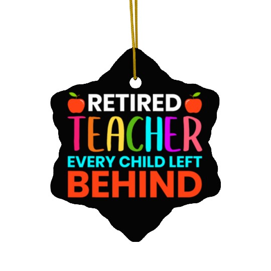 Retired Teacher Every Child Left Behind Retirement Ceramic Ornaments