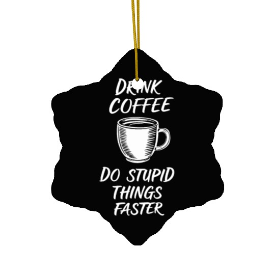 Drink Coffee Do Stupid Things Faster Barista Ceramic Ornaments