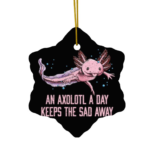 Axolotl a Day Keeps the Sad Away Funny Salamander Ceramic Ornaments