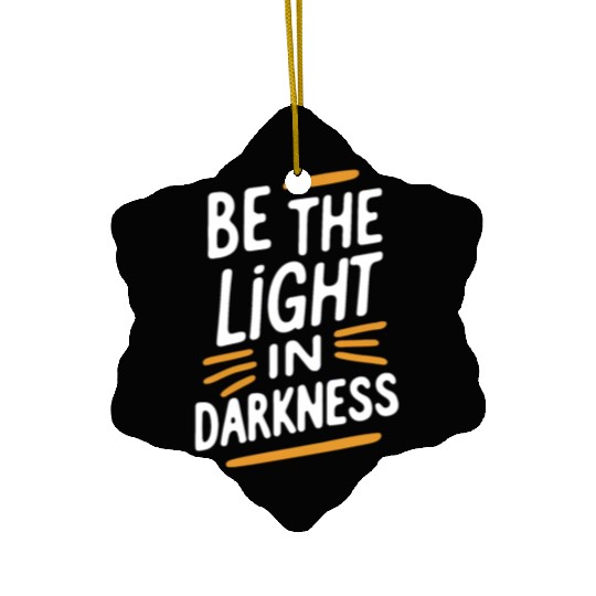 Be the light in darkness Ceramic Ornaments