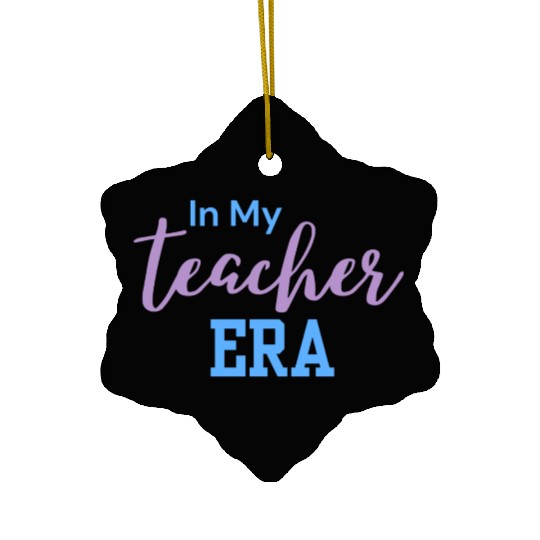 In My Teacher Era - Teacher - Teachers - Teaching Ceramic Ornaments
