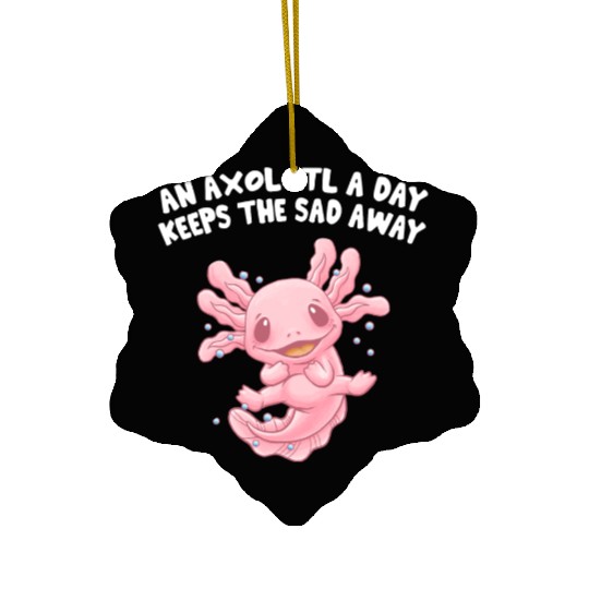 Axolotl a Day Keeps the Sad Away Funny Salamander Ceramic Ornaments