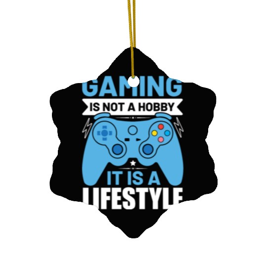 Gaming is not a hobby it is a lifestyle Ceramic Ornaments